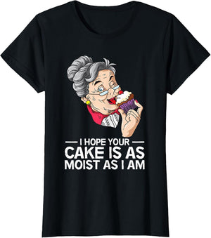 Funny I Hope Your Cake is As Moist As I Am