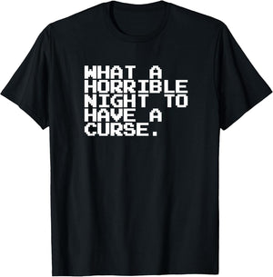 What A Horrible Night to Have A Curse Shirt