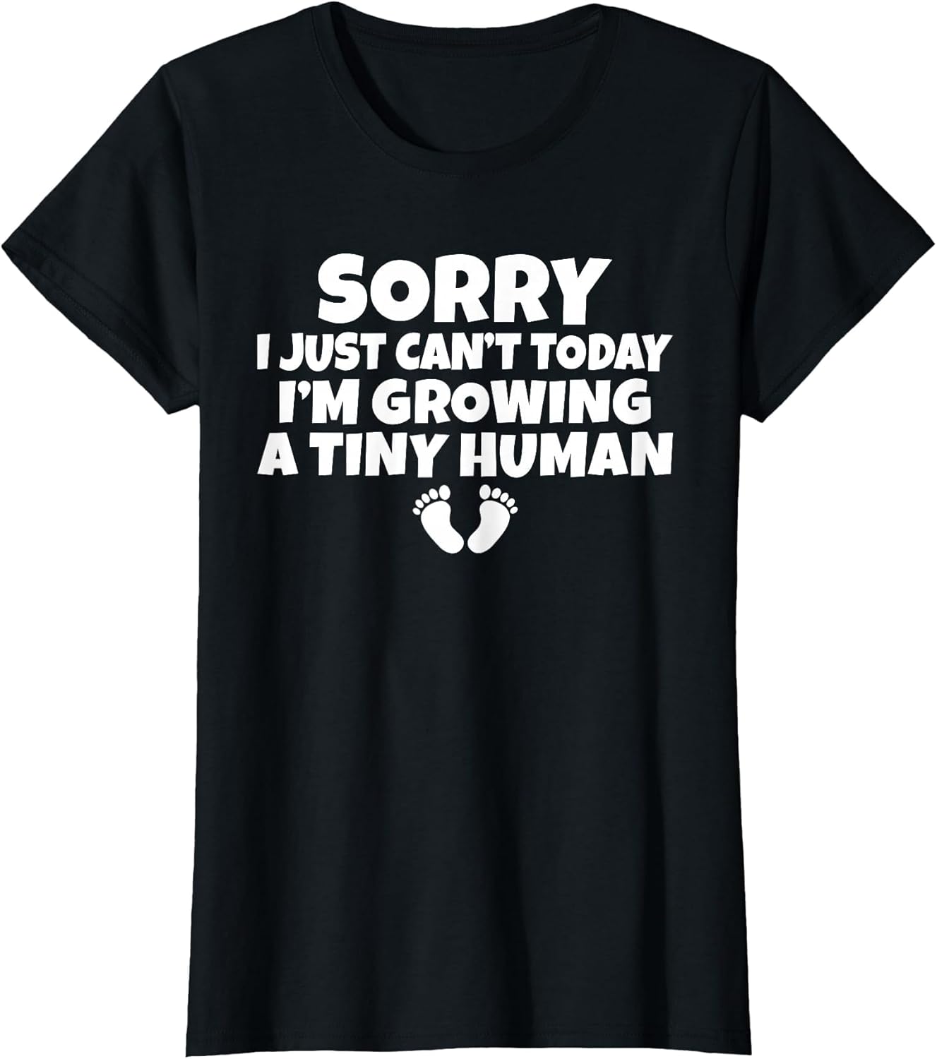Sorry i just Cant Today im Growing a Tiny Human Mother Mom
