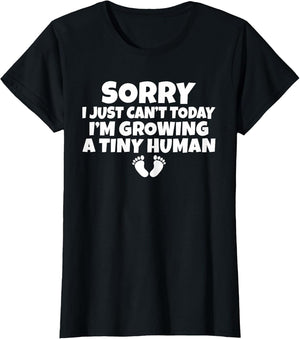 Sorry i just Cant Today im Growing a Tiny Human Mother Mom