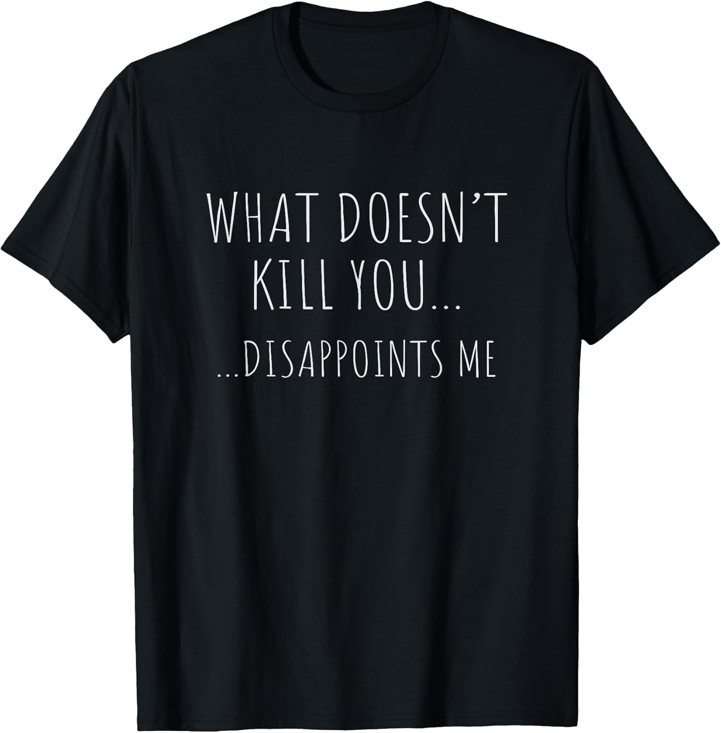 What Doesn't Kill You Disappoints Me.
