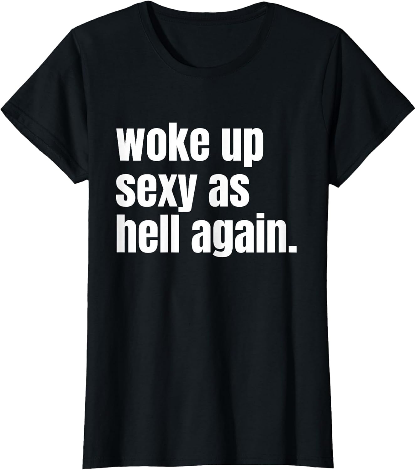 Woke Up Sexy As Hell Again Funny Confidence Women Saying