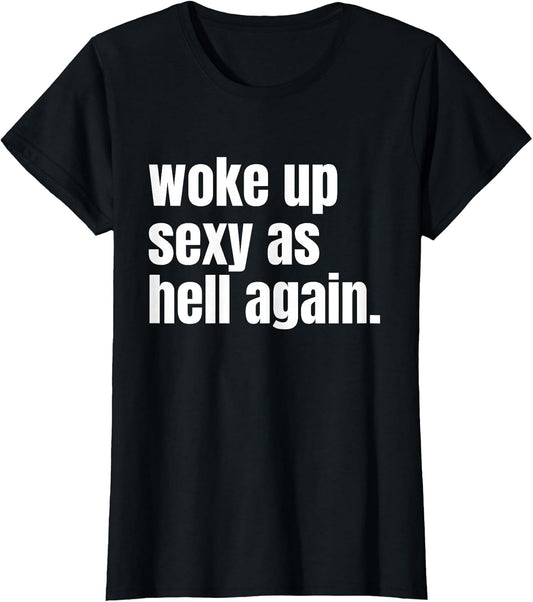 Woke Up Sexy As Hell Again Funny Confidence Women Saying