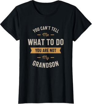 You Can't Tell me What to do You are not My Grandson