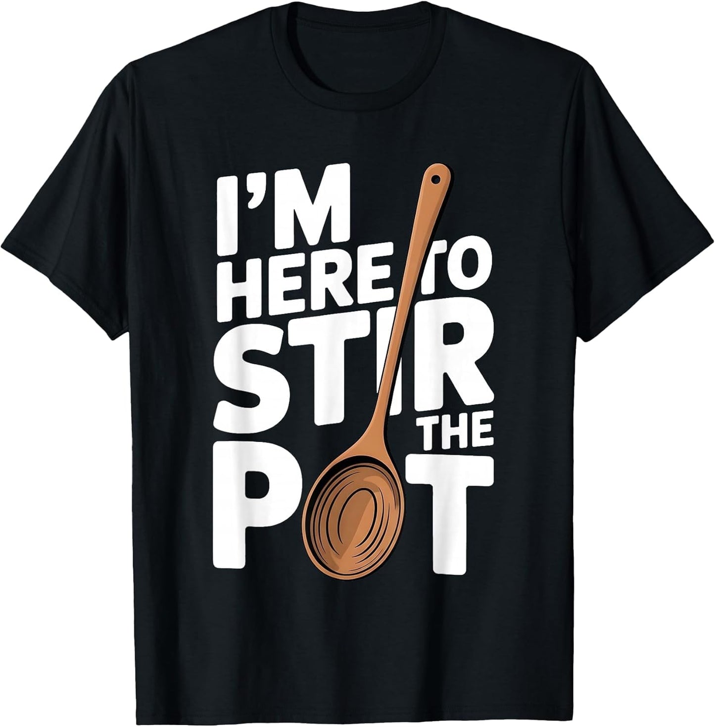 I'm Here to Stir The Pot Funny Cooking Lover Pun Men Women