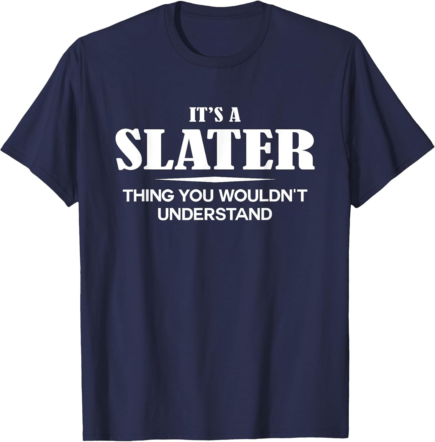 It's A Slater Thing You Wouldn't Understand Slater Name
