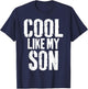 Cool Like My Son Funny Fathers Day from Son Dad Father