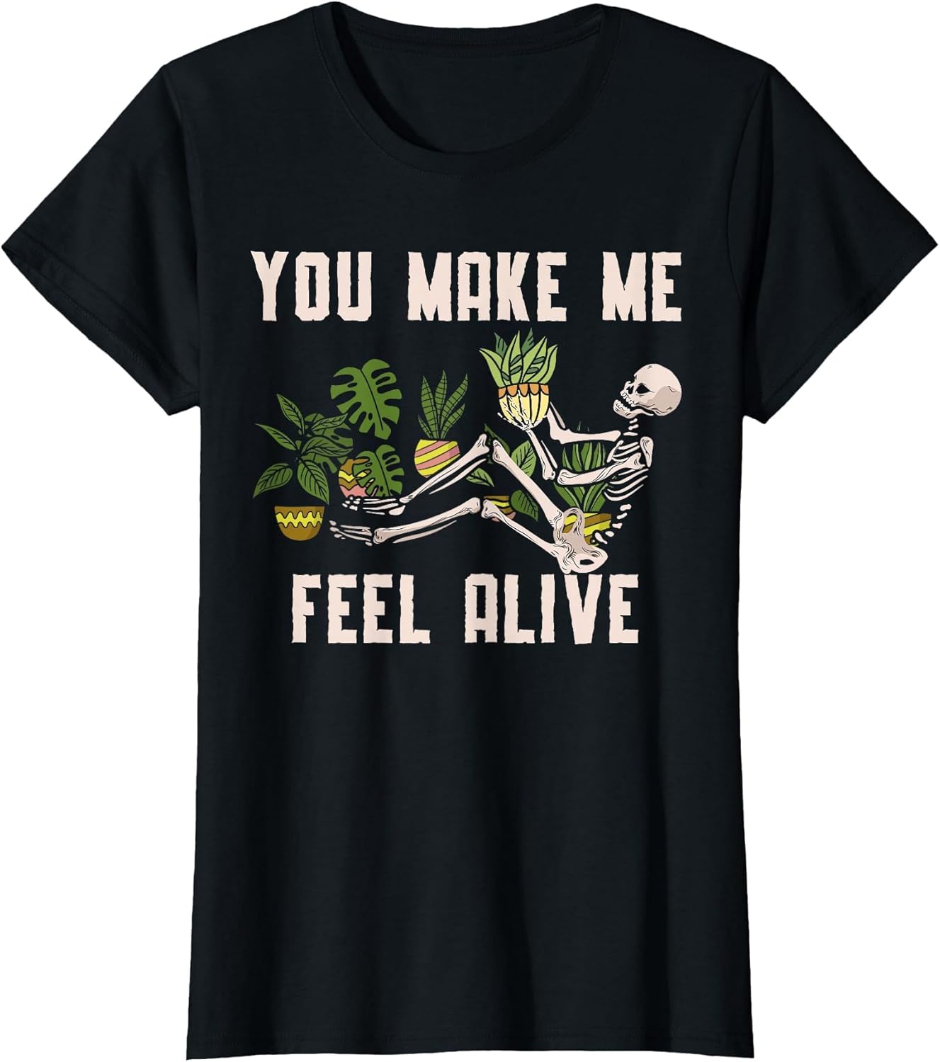 You Make Me Feel Alive Plant for a Funny Plants Gardener