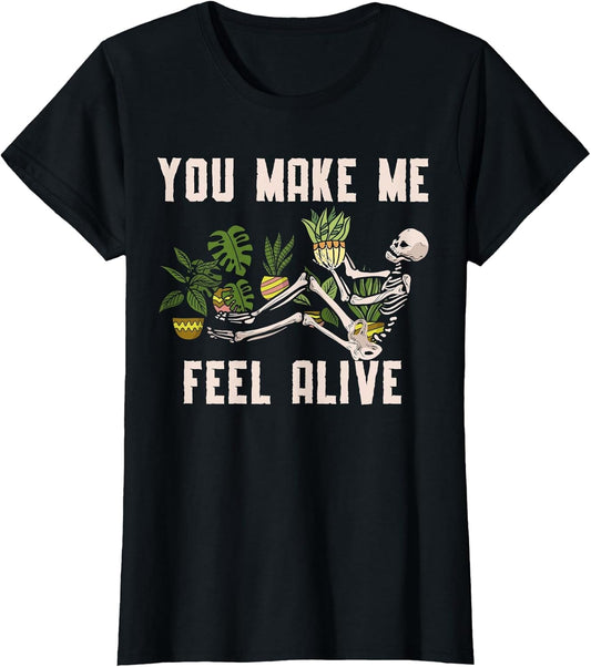 You Make Me Feel Alive Plant for a Funny Plants Gardener
