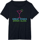 Great Minds Drink Alike | Drinking T Shirt