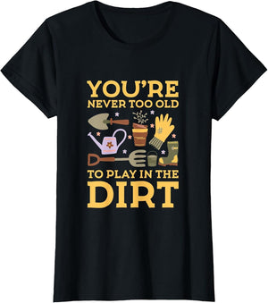 You're Never Too Old to Play in The Dirt, Gardening