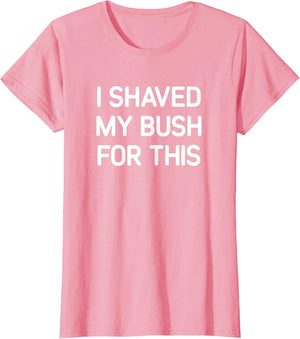 I Shaved My Bush for This, Funny, Jokes, Sarcastic