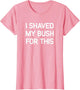 I Shaved My Bush for This, Funny, Jokes, Sarcastic