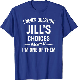I Never Question JILL'S Choices Because I'm One of Them