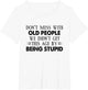 Don't Mess with Old People We Didn't Get This Age by Being
