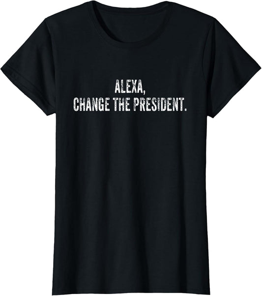 Alexa Change The President Funny Vintage