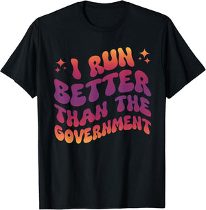 I Run Better Than The Government Runner Athletes