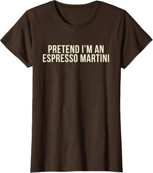 Pretend I'm an Espresso Martini Cocktail Brown Halloween