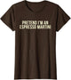 Pretend I'm an Espresso Martini Cocktail Brown Halloween