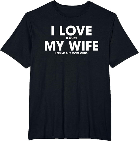 I Love It When My Wife Lets Me Buy More Guns