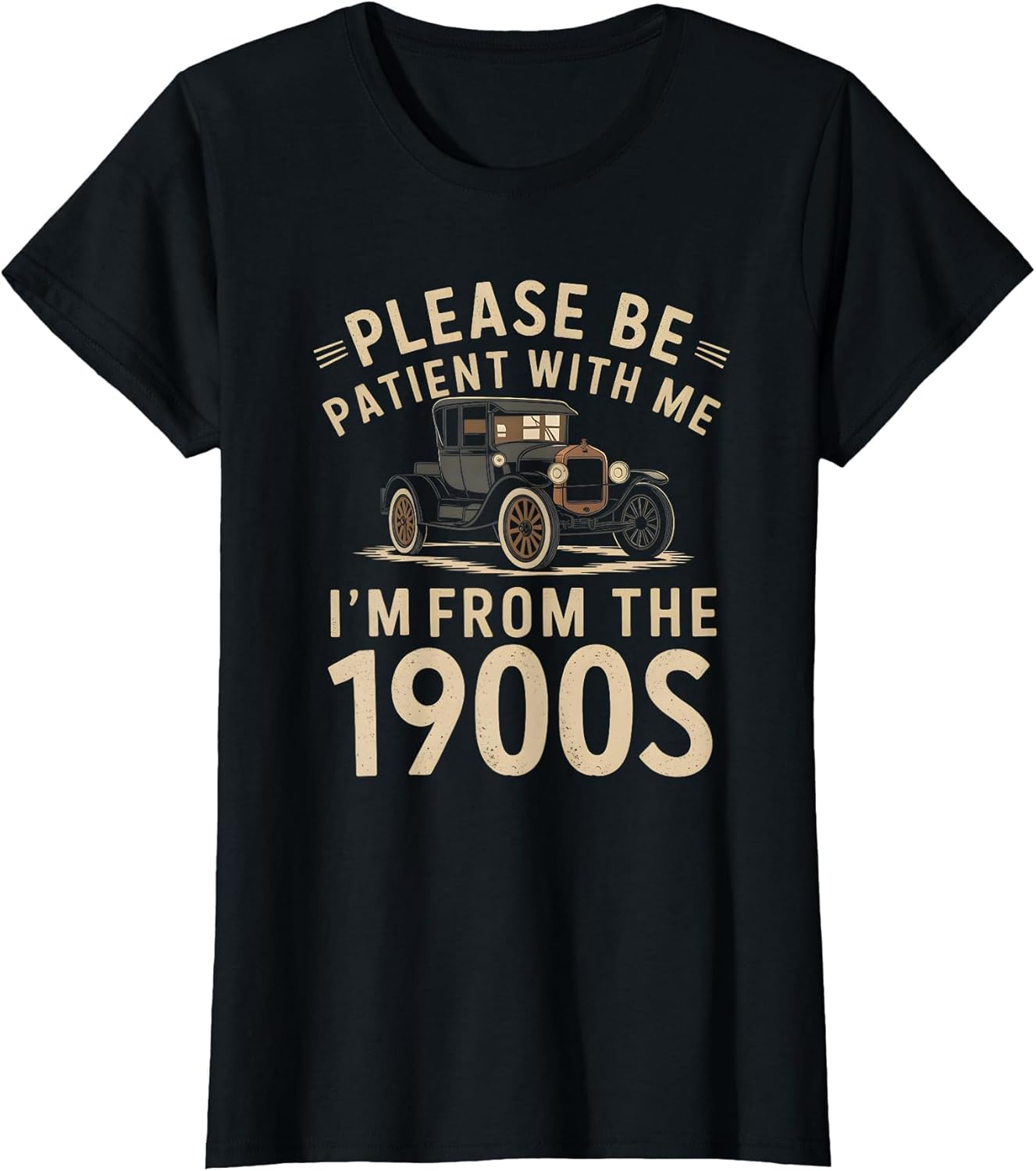Please Be Patient with Me I'm from The 1900s Vintage Car