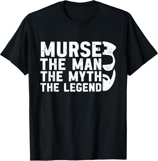 Murse The Man The Myth The Legend Rn LPN CNA Funny Nurse