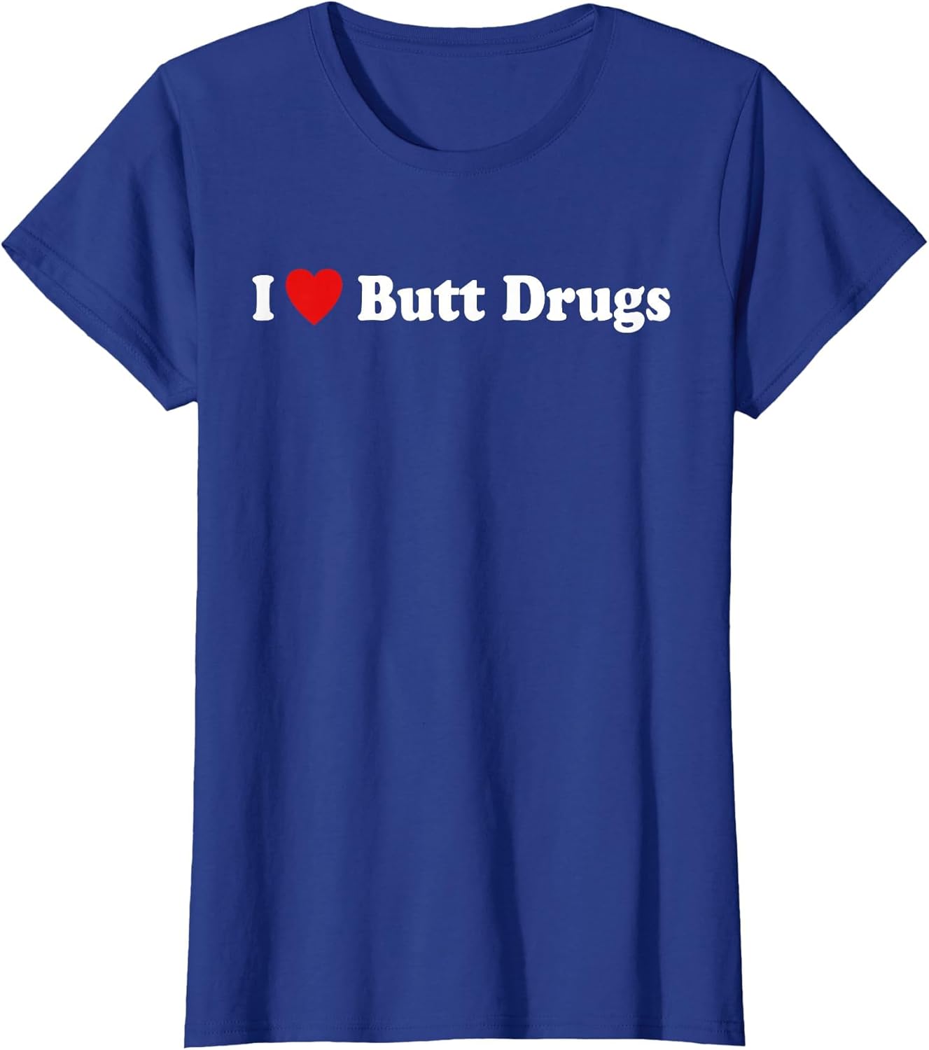 I Love Butt Drugs Funny Design