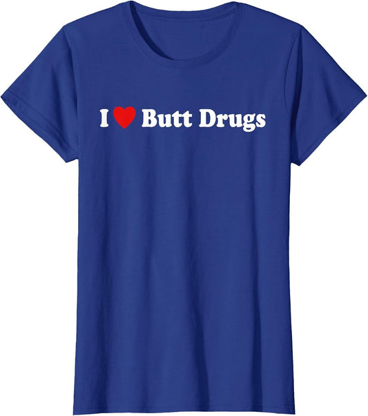 I Love Butt Drugs Funny Design