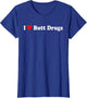 I Love Butt Drugs Funny Design