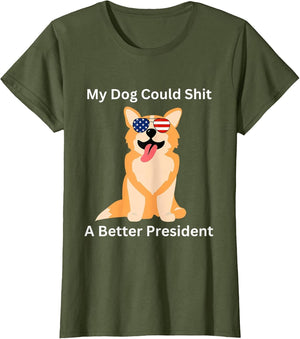 My Dog Could Shit A Better President - Funny Anti Trump
