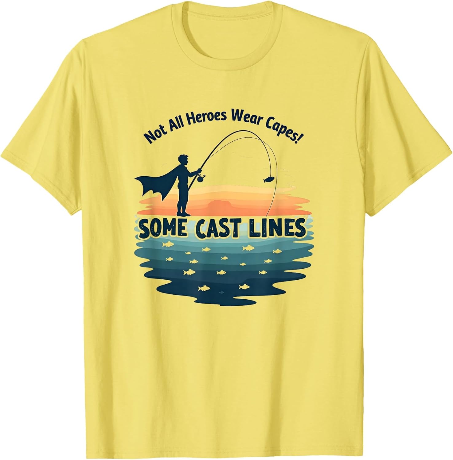 Not All Heroes Wear Capes Some Cast Lines Fishing Shirt