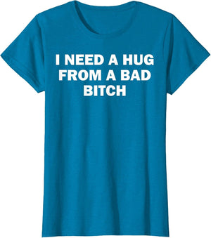 I Need A Hug from A Bad Bitch