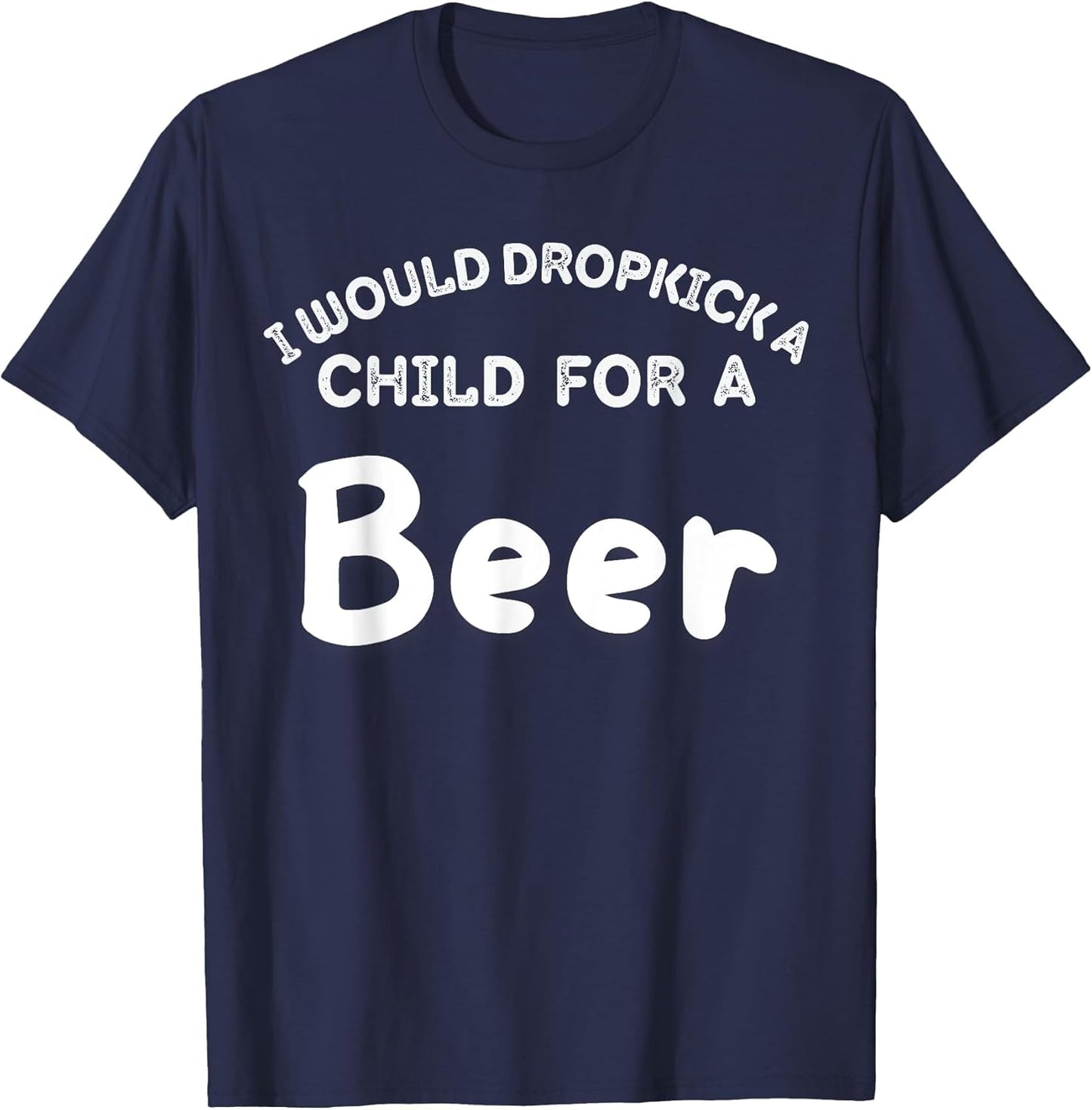 I Would Dropkick A Child for Beer Funny Squad Day Drink