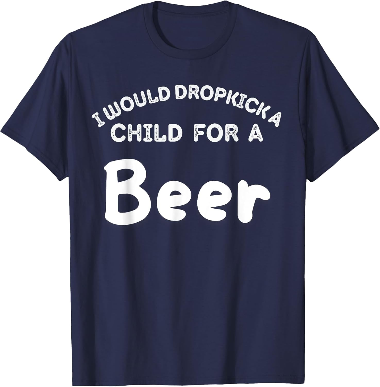 I Would Dropkick A Child for Beer Funny Squad Day Drink