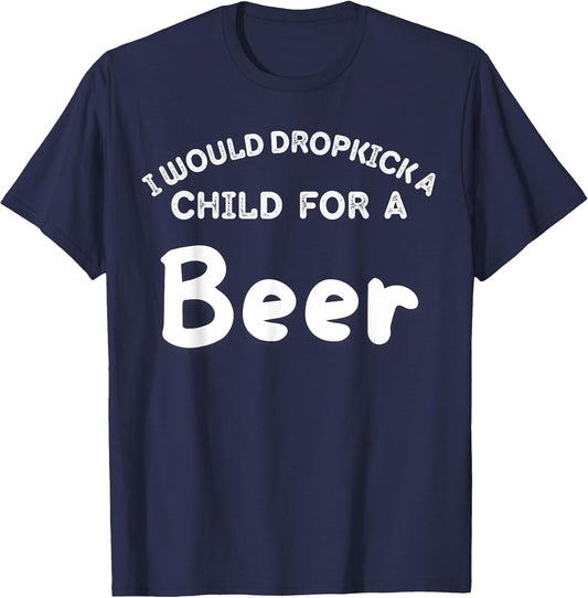 I Would Dropkick A Child for Beer Funny Squad Day Drink