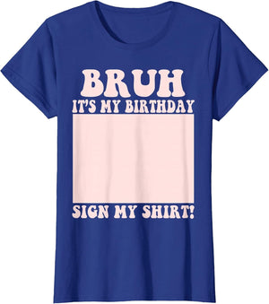 Bruh It's My Birthday Party Sign My Shirt Boys & Girls