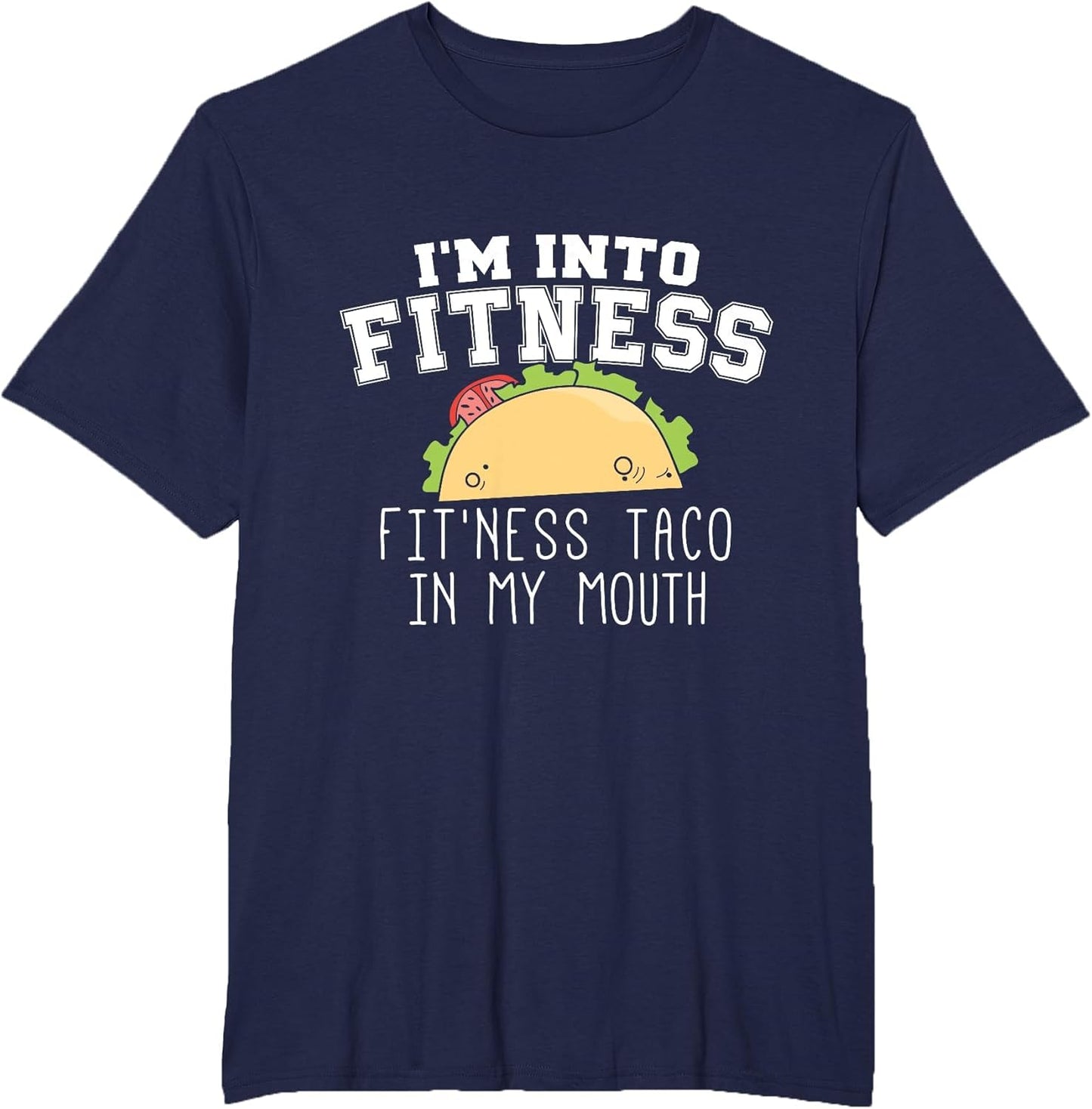 Funny Taco T Shirt - I'm Into Fitness Taco in My Mouth