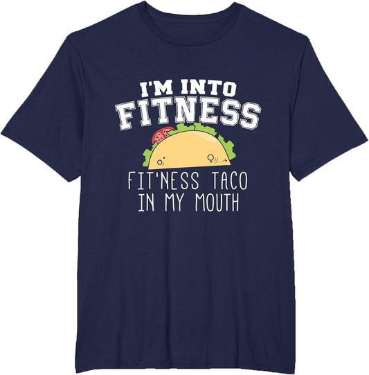 Funny Taco T Shirt - I'm Into Fitness Taco in My Mouth