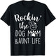 Rockin' The Dog Mom and Aunt Life Mothers Day Dog Lover