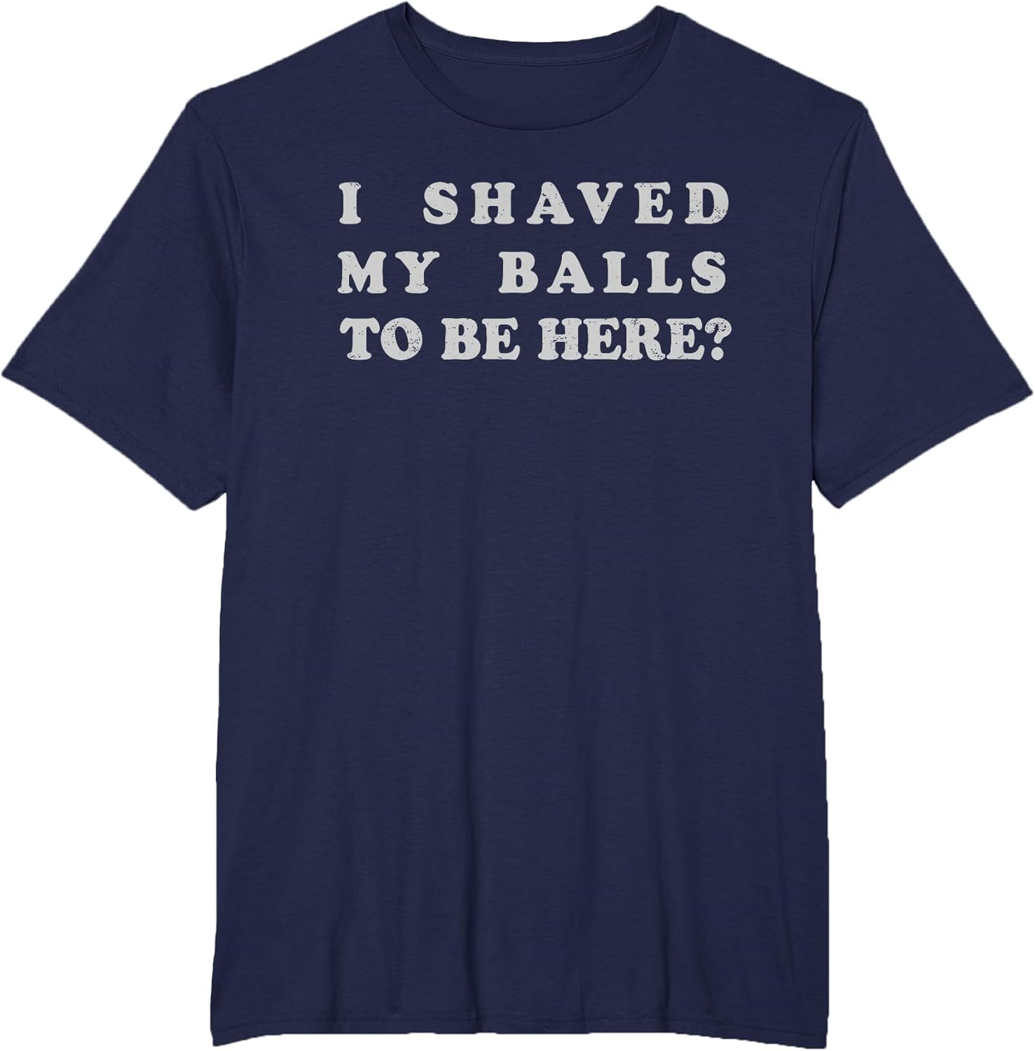 I Shaved My Balls to Be Here Funny Retro Adult Sarcastic
