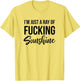 I'm Just a Ray of Fucking Sunshine Funny Sarcastic