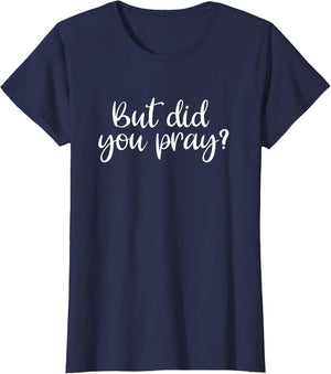 But Did You Pray? Faith Religion