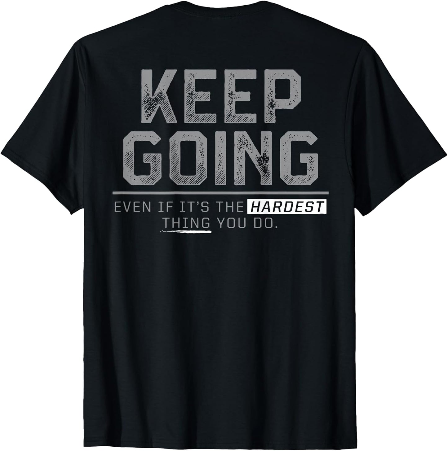 Keep Going Even If It's The Hardest Thing You Do (on Back)
