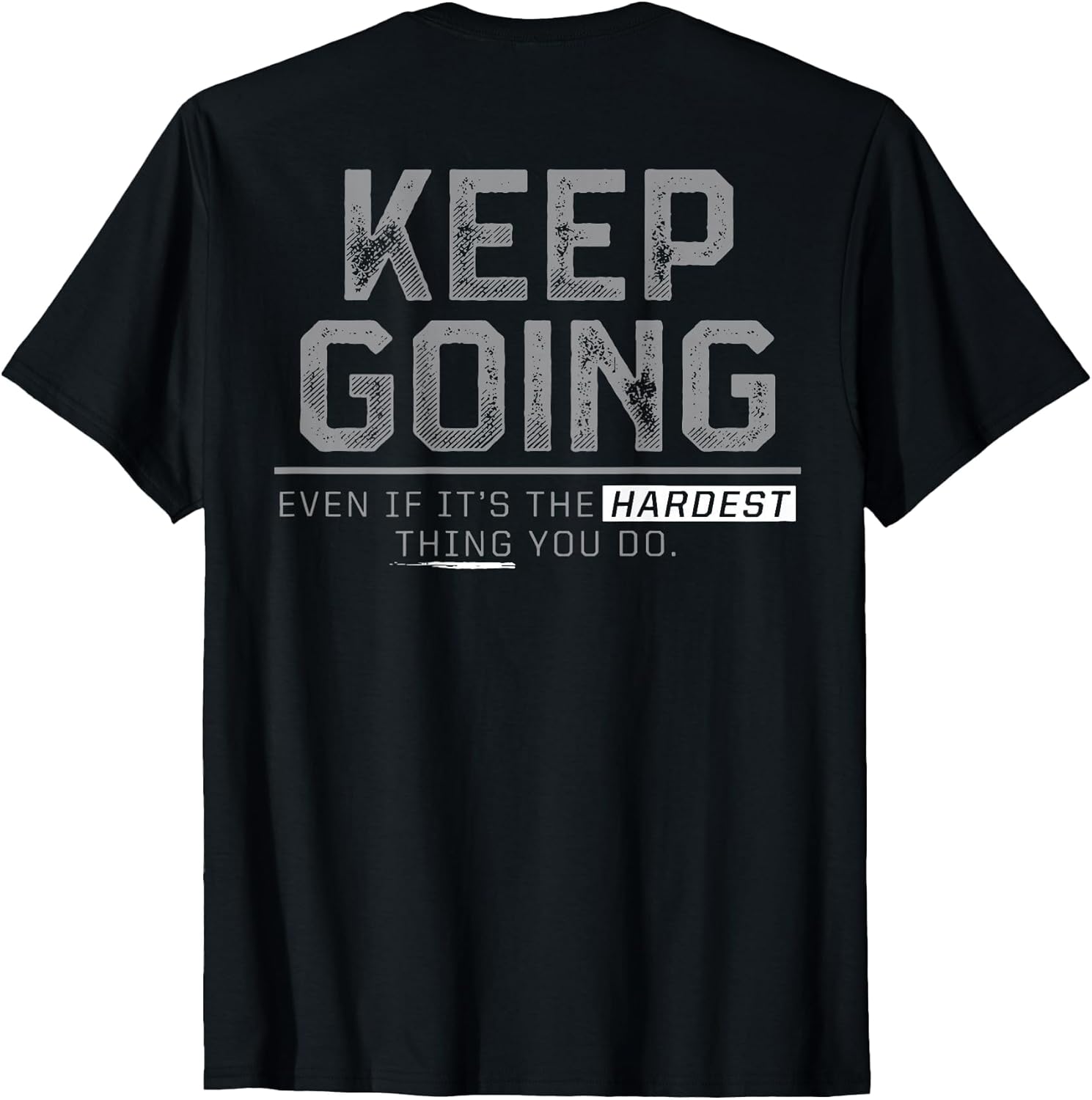 Keep Going Even If It's The Hardest Thing You Do (on Back)