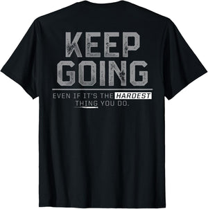 Keep Going Even If It's The Hardest Thing You Do (on Back)