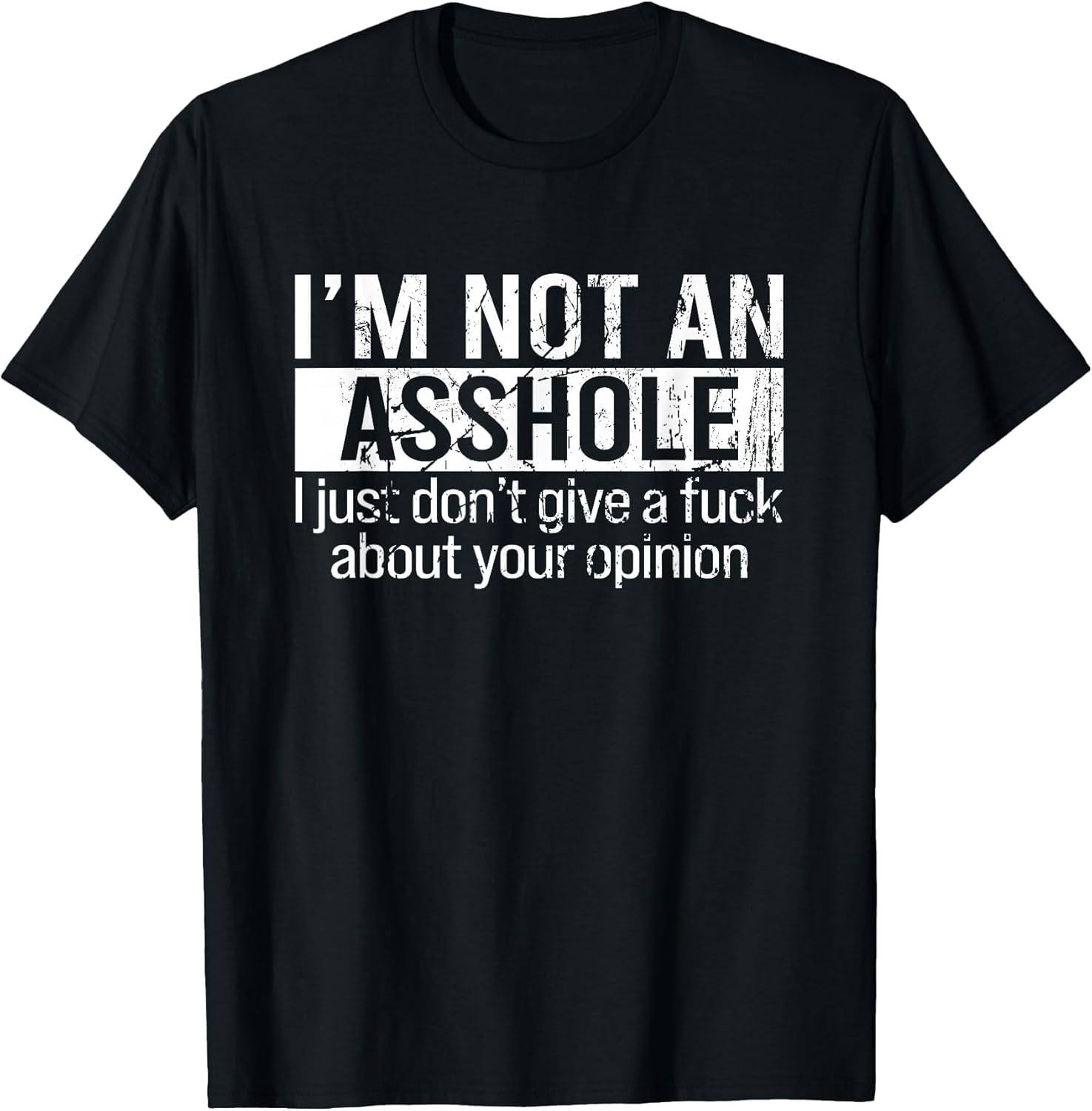 I'm Not an Asshole I Just Don't Give A Fuck About Your