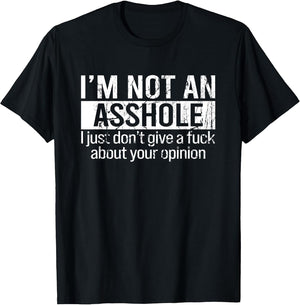 I'm Not an Asshole I Just Don't Give A Fuck About Your