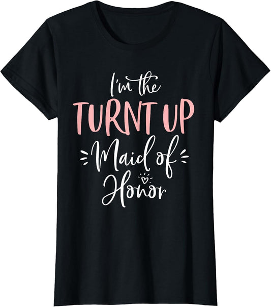 The Turnt Up Maid of Honor Funny Matching Bachelorette Party