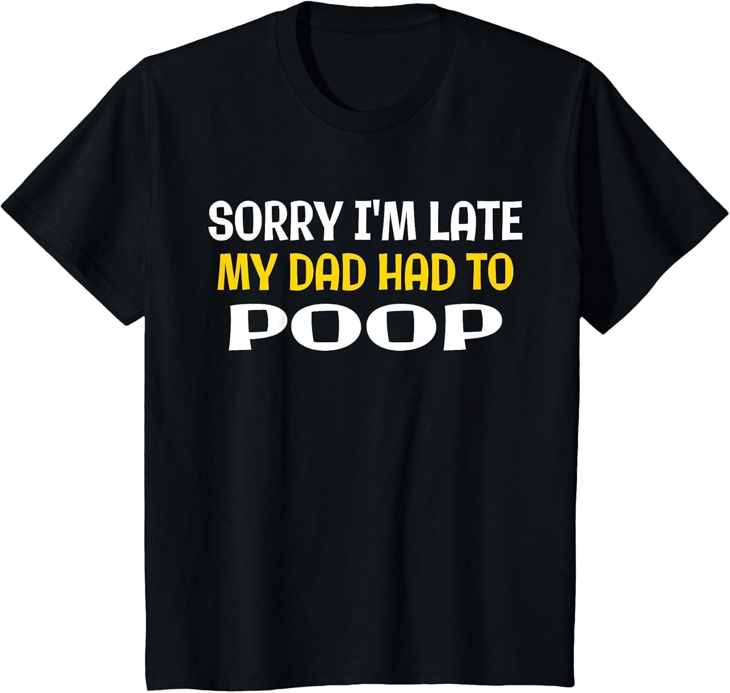 Sorry I'm Late My Dad Had to Poop