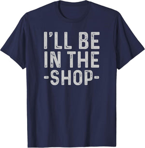 I'll Be in The Shop Mechanic Dad Joke Funny Handyman Grandpa